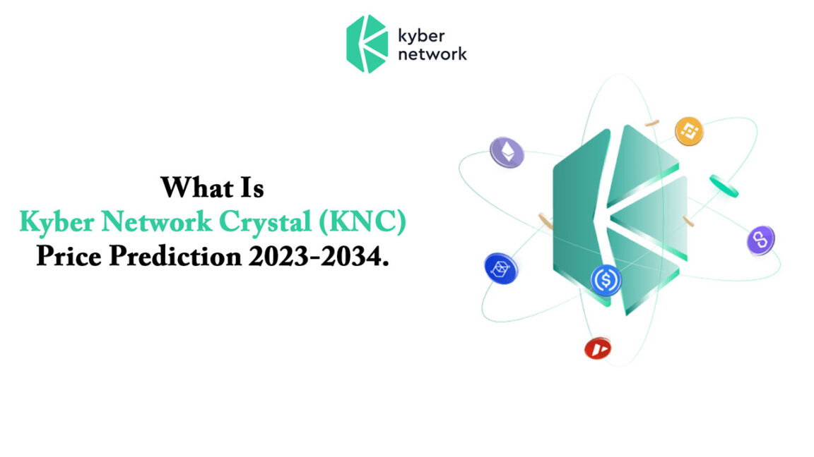 What Is Kyber Network Crystal (KNC) – Price Prediction 2023-2034