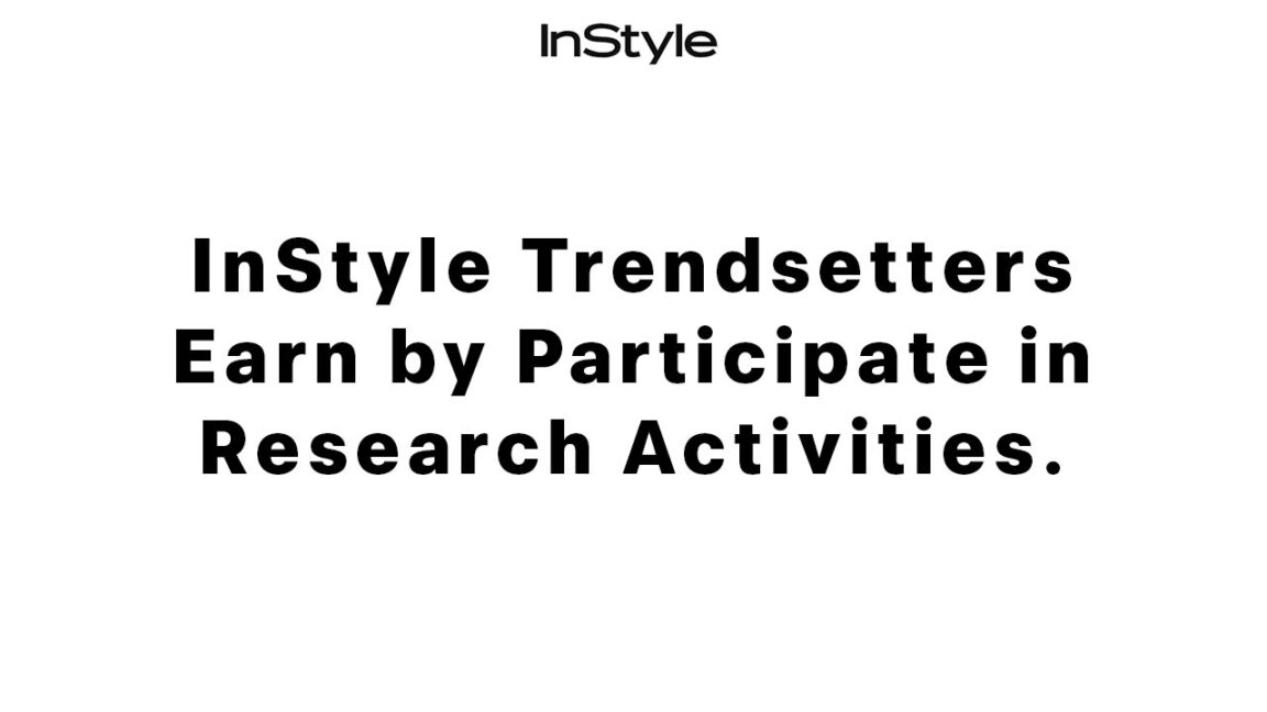 InStyle Trendsetters Earn by Participate in Research Activities