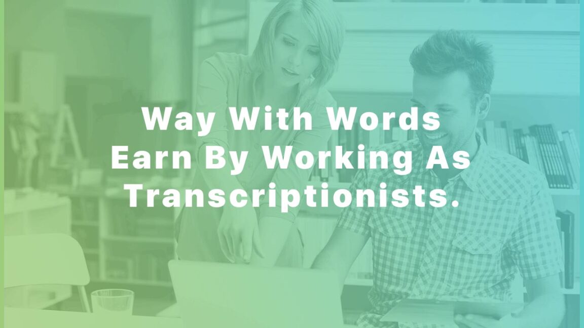 Way With Words Earn By Working As Transcriptionists