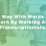 Way With Words Earn By Working As Transcriptionists