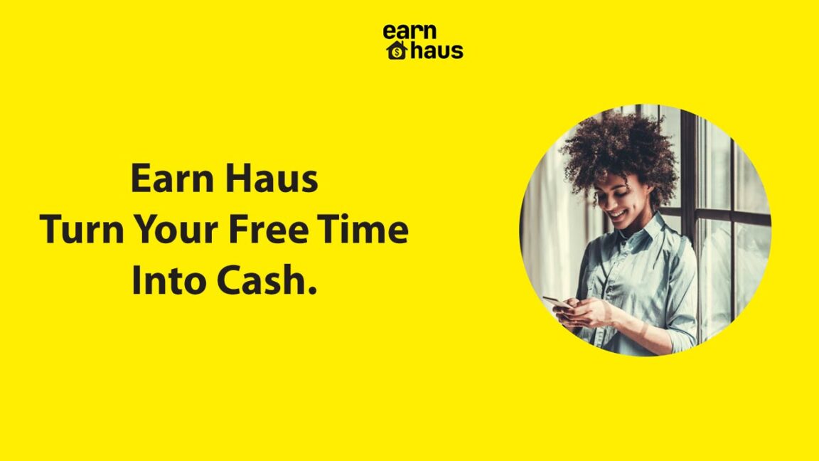 Earn Haus Turn Your Free Time into Cash