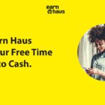 Earn Haus Turn Your Free Time into Cash