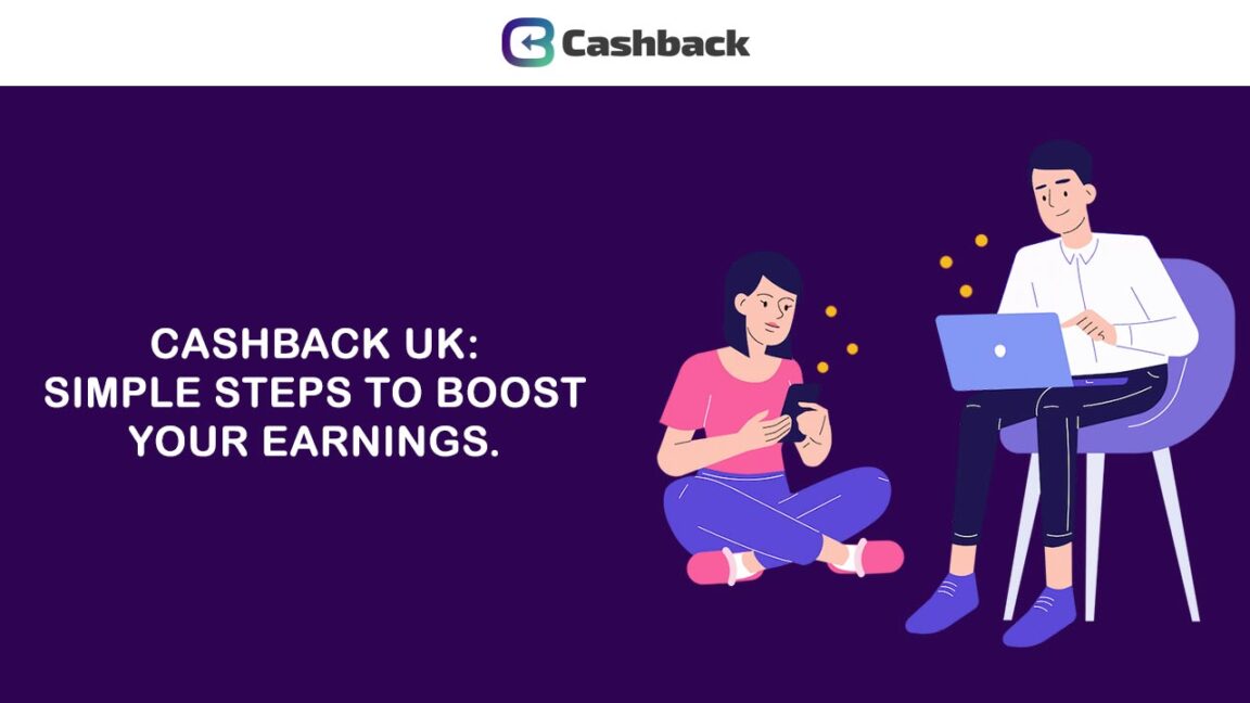 Cashback UK Simple Steps to Boost Your Earnings